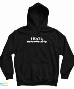 I Hate Mayonnaise Hoodie