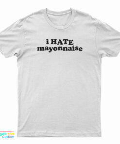 I Hate Mayonnaise T-Shirt