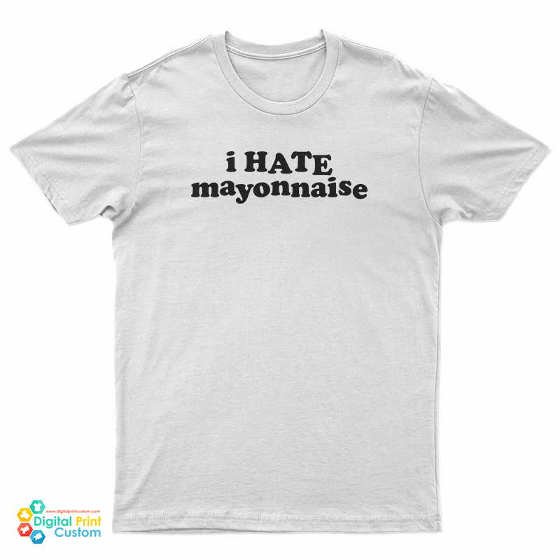 I Hate Mayonnaise T-Shirt