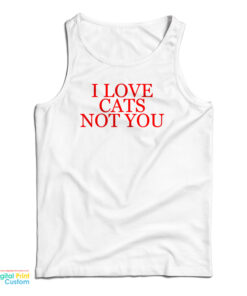 I Love Cats Not You Tank Top