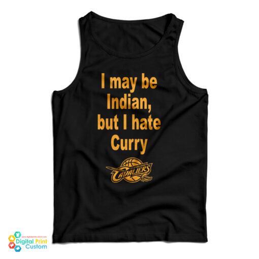 I May Be Indian But I Hate Curry Cleveland Cavaliers Tank Top