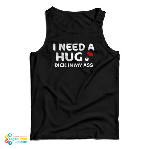 I Need A Hug e Dick In My Ass Tank Top