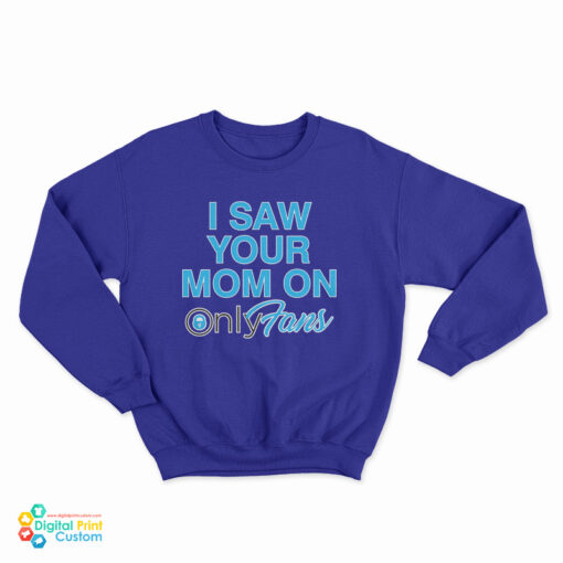 I Saw Your Mom On OnlyFans Sweatshirt