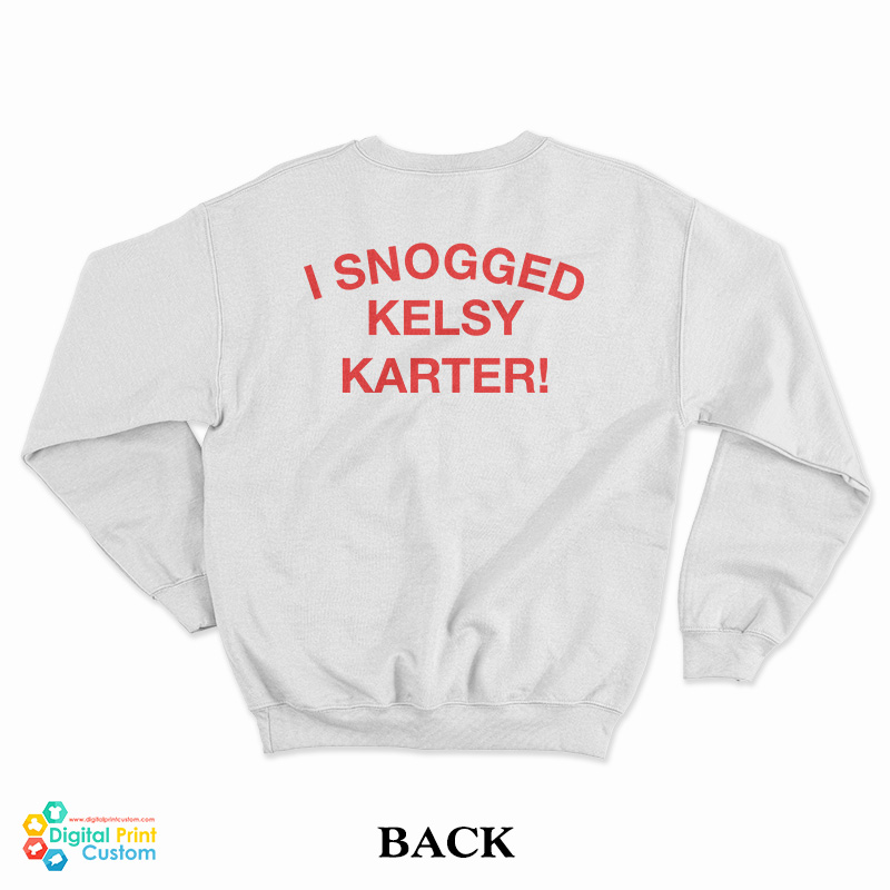 I Snogged Kelsy Karter Sweatshirt