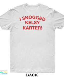 I Snogged Kelsy Karter T-Shirt