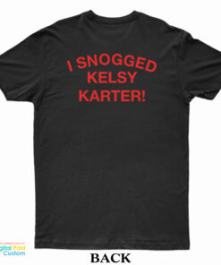 I Snogged Kelsy Karter T-Shirt