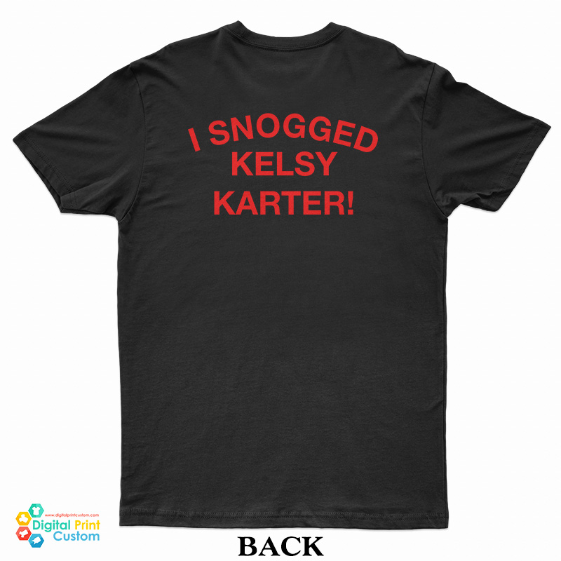 I Snogged Kelsy Karter T-Shirt