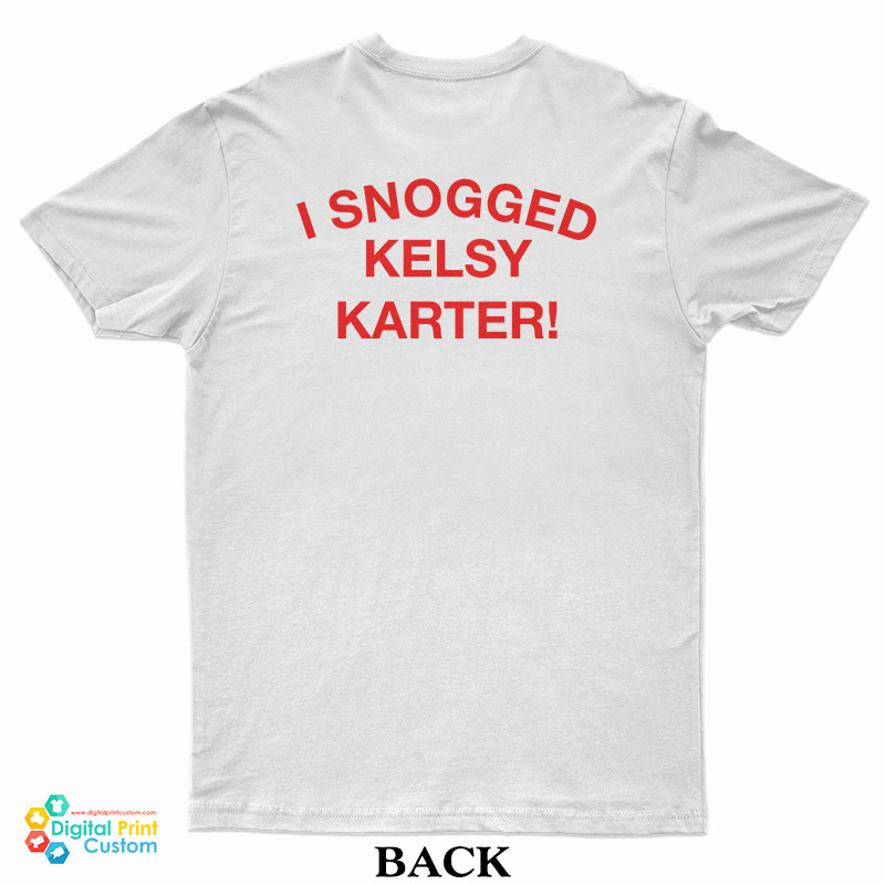 I Snogged Kelsy Karter T-Shirt