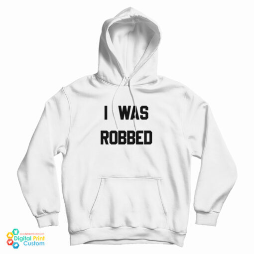 I Was Robbed Hoodie