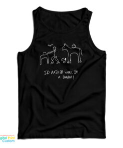 I'd Rather Work In A Barn Tank Top
