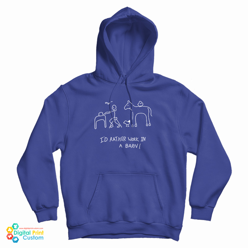 I'd Rather Work In A Barn Hoodie