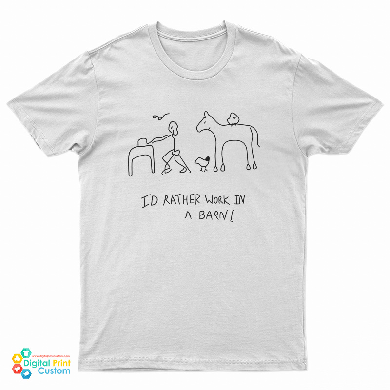 I'd Rather Work In A Barn T-Shirt