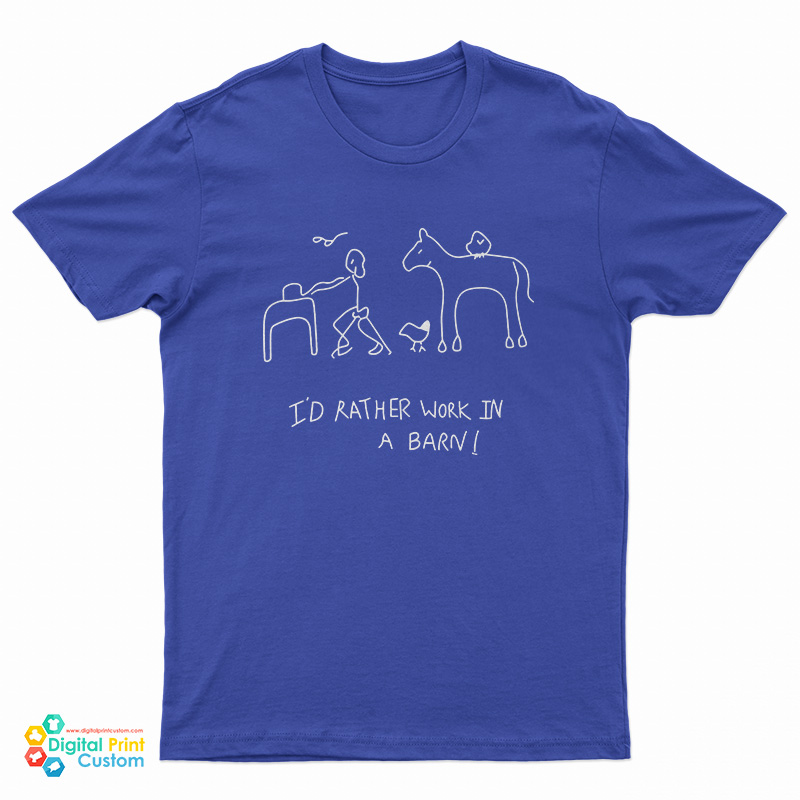 I'd Rather Work In A Barn T-Shirt