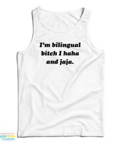 I’m Bilingual Bitch I Haha And Jaja Tank Top