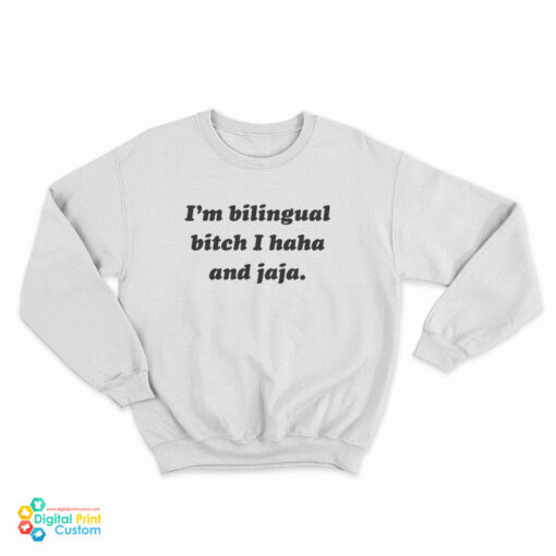 I’m Bilingual Bitch I Haha And Jaja Sweatshirt
