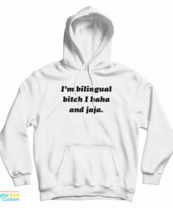 I’m Bilingual Bitch I Haha And Jaja Hoodie