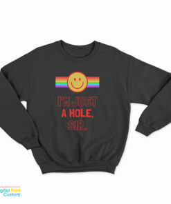I’m Just A Hole Sir Sweatshirt