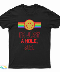I’m Just A Hole Sir T-Shirt