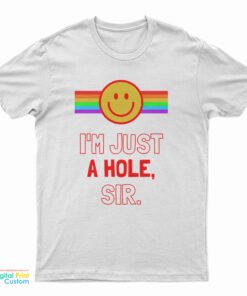 I’m Just A Hole Sir T-Shirt
