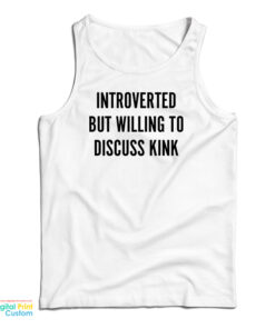 Introverted But Willing To Discuss Kink Tank Top