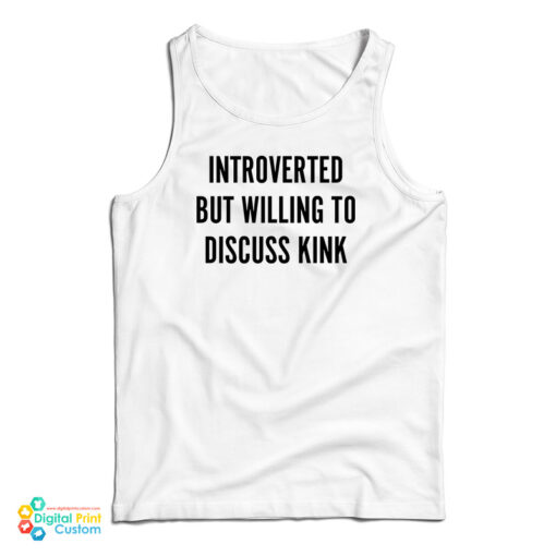 Introverted But Willing To Discuss Kink Tank Top