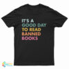 It's A Good Day To Read Banned Books T-Shirt