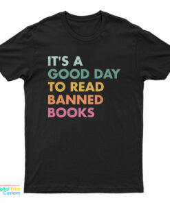 It's A Good Day To Read Banned Books T-Shirt