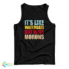 It's Like Watergate But With Morons Tank Top