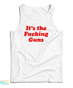 It's The Fucking Guns Tank Top