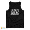Jesus Save Me From Your Followers Tank Top