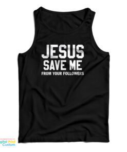 Jesus Save Me From Your Followers Tank Top