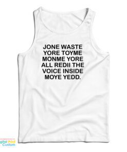 Jone Waste Yore Toye Monme Yorall Rediii The Voice Inside Moye Yedd Tank Top