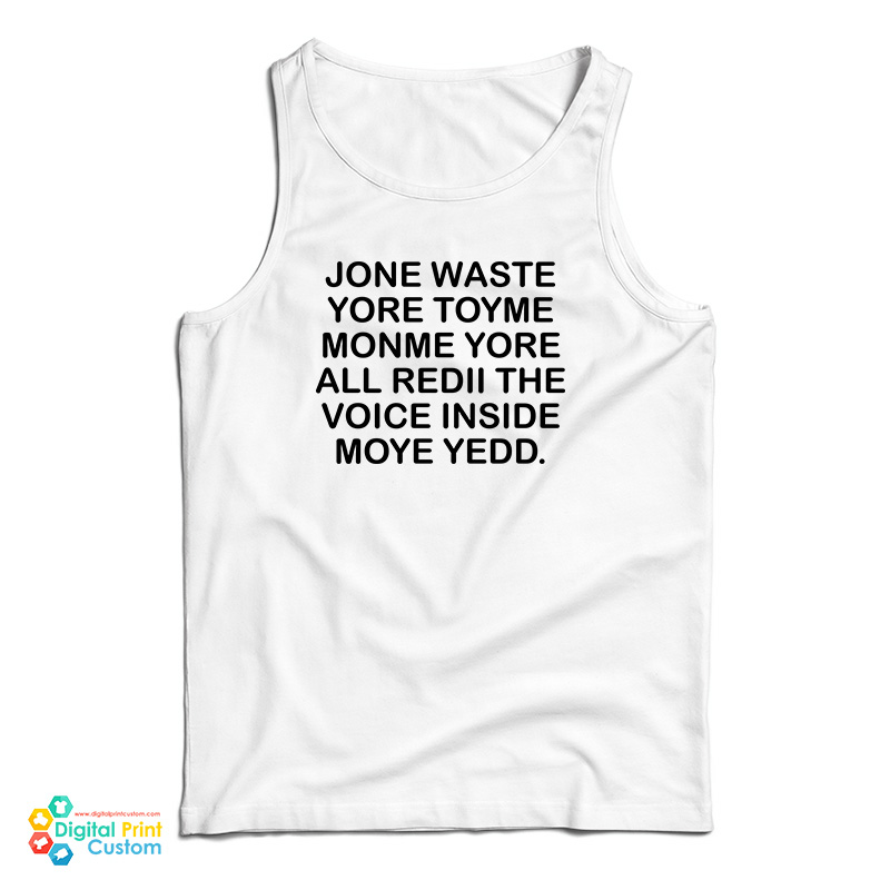 Jone Waste Yore Toye Monme Yorall Rediii The Voice Inside Moye Yedd Tank Top