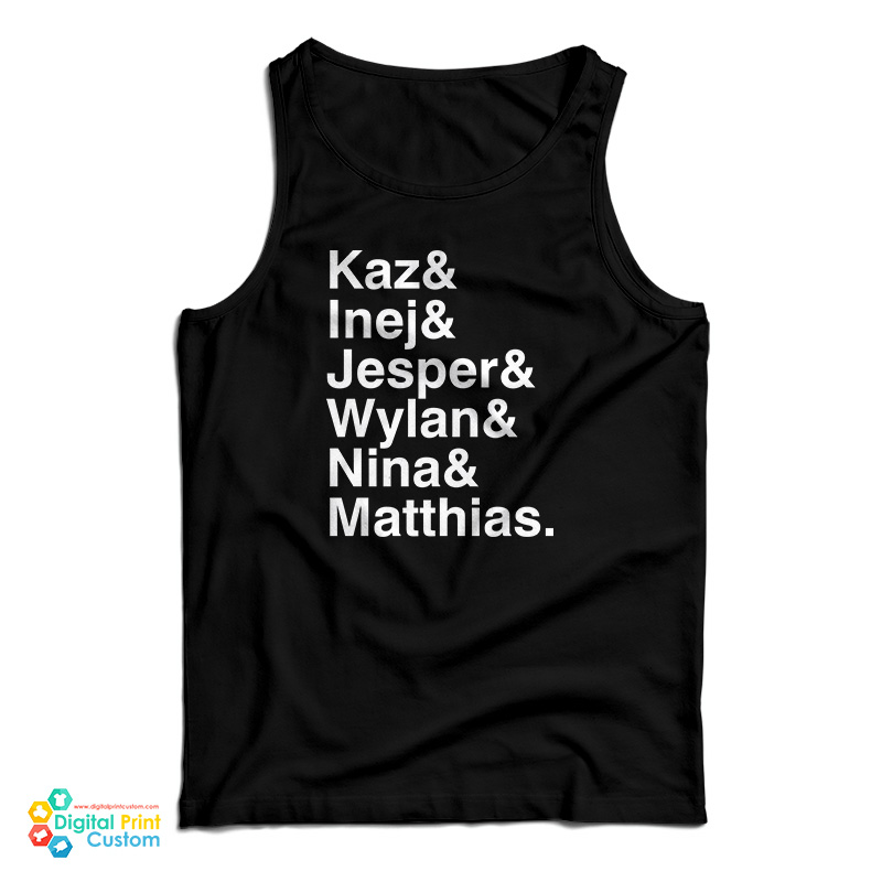 Kaz & Inej & Jesper & Wylan & Nina & Matthias Tank Top
