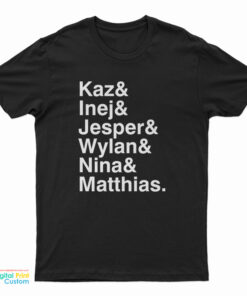 Kaz & Inej & Jesper & Wylan & Nina & Matthias T-Shirt