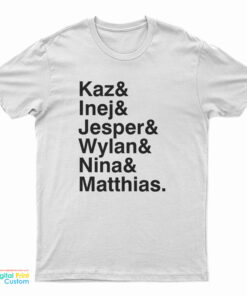 Kaz & Inej & Jesper & Wylan & Nina & Matthias T-Shirt