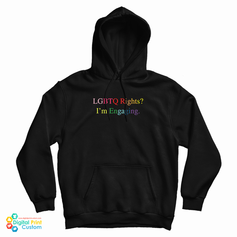 LGBTQ Rights I'm Engaging Hoodie