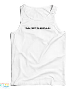 Legalize Eating Ass Tank Top
