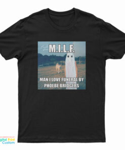 MILF Man I Love Funeral By Phoebe Bridgers T-Shirt
