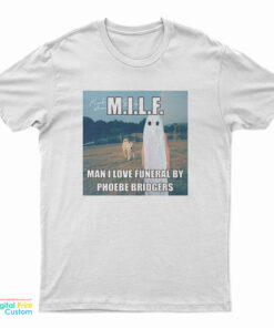 MILF Man I Love Funeral By Phoebe Bridgers T-Shirt