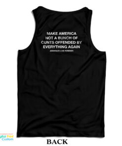 Make America Not A Bunch Of Cunts Offended By Everything Again Tank Top