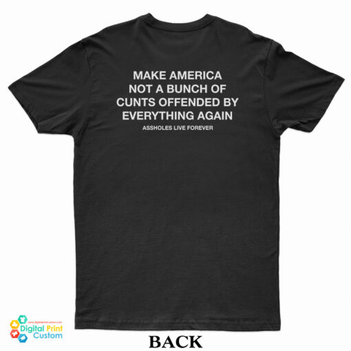 Make America Not A Bunch Of Cunts Offended By Everything Again T-Shirt