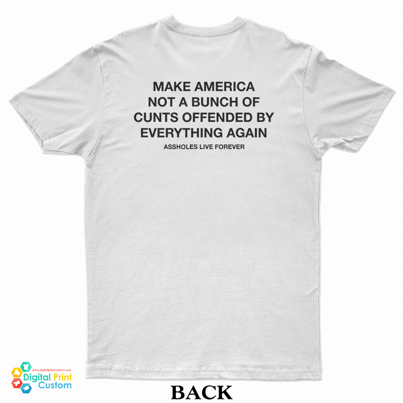 Make America Not A Bunch Of Cunts Offended By Everything Again T-Shirt