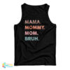 Mama Mommy Mom Bruh Tank Top