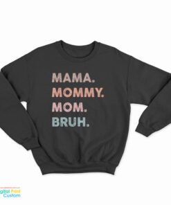 Mama Mommy Mom Bruh Sweatshirt