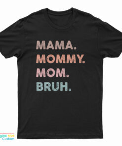 Mama Mommy Mom Bruh T-Shirt