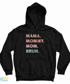 Mama Mommy Mom Bruh Hoodie