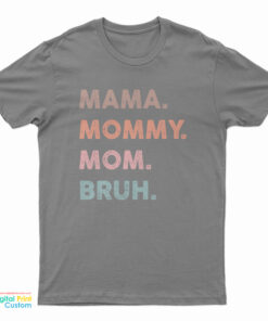 Mama Mommy Mom Bruh T-Shirt