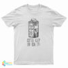 Missing An Electron Gotta Keep An Ion It T-Shirt