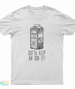 Missing An Electron Gotta Keep An Ion It T-Shirt